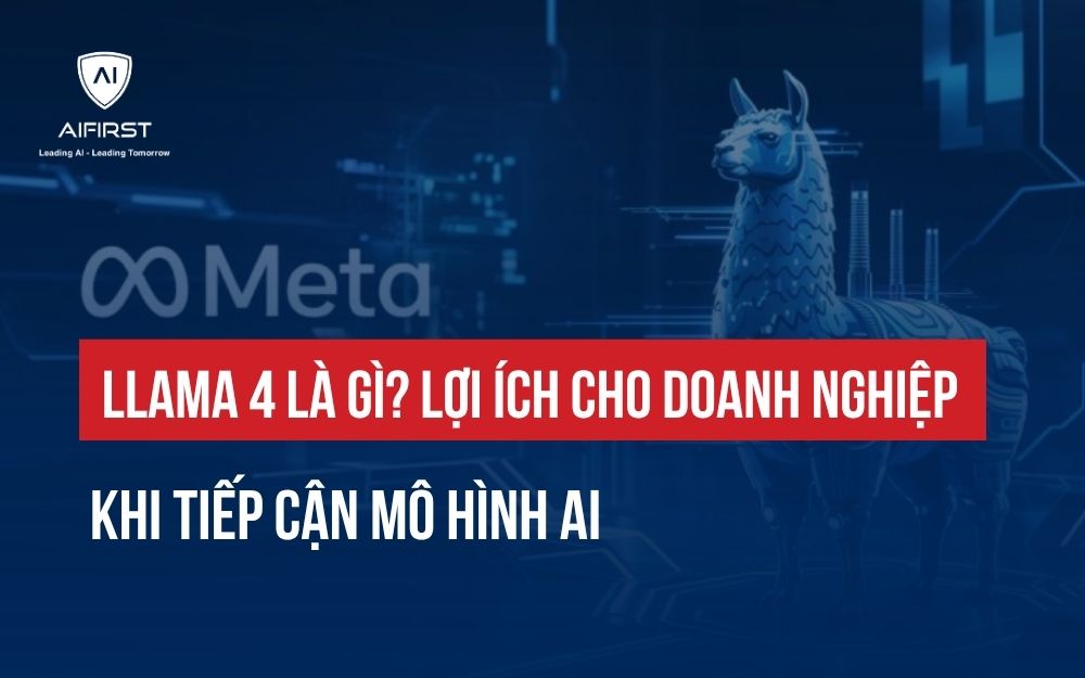 LLAMA 4 LÀ GÌ? LỢI ÍCH CHO DOANH NGHIỆP KHI TIẾP CẬN MÔ HÌNH AI